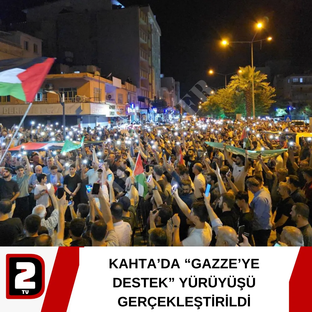 KAHTA’DA “GAZZE’YE DESTEK” YÜRÜYÜŞÜ GERÇEKLEŞTİRİLDİ