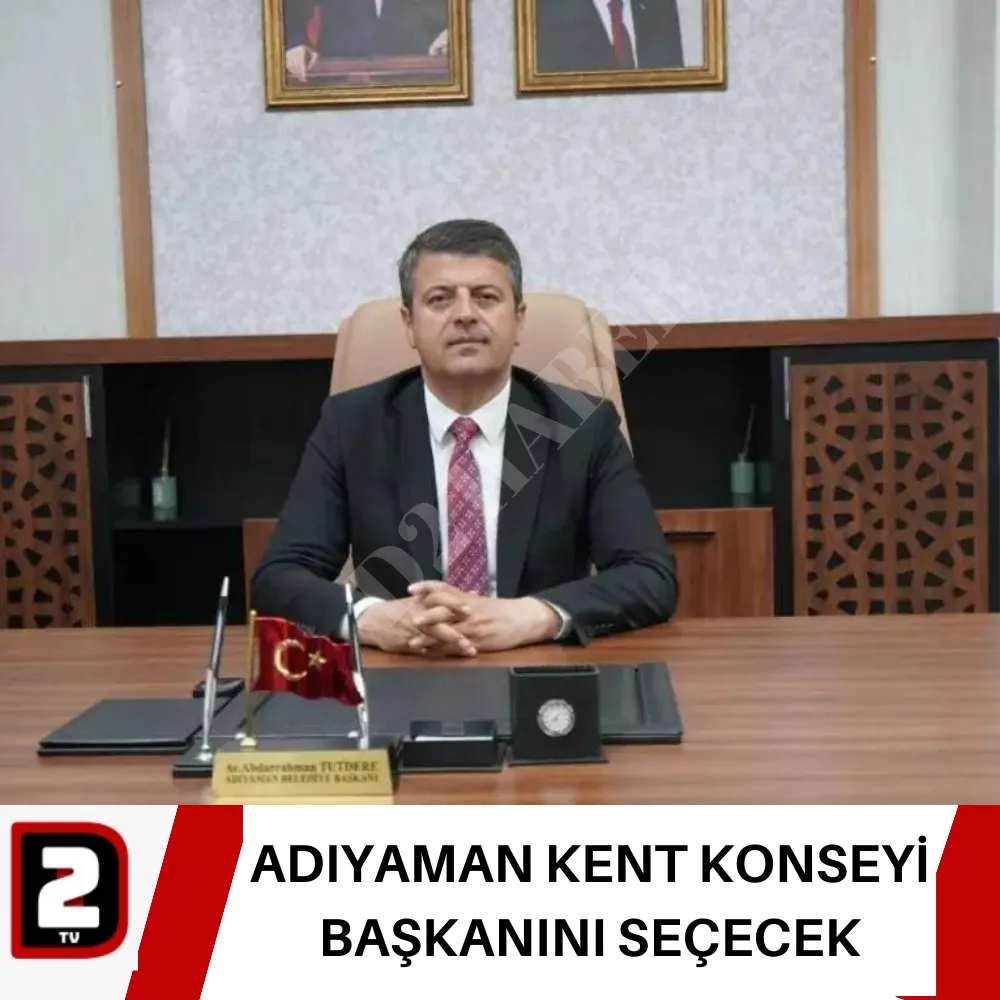 ADIYAMAN KENT KONSEYİ BAŞKANINI SEÇECEK