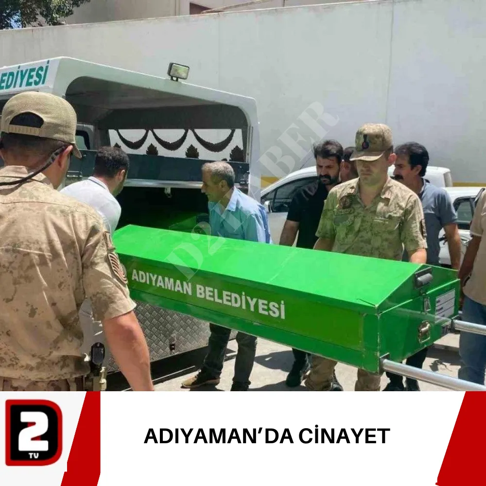 ADIYAMAN’DA CİNAYET 