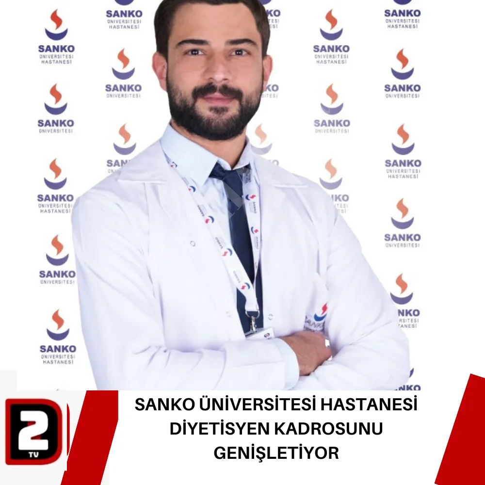 SANKO ÜNİVERSİTESİ HASTANESİ DİYETİSYEN KADROSUNU GENİŞLETİYOR