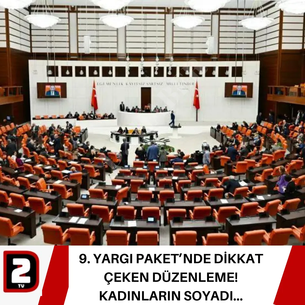 9. YARGI PAKET’NDE DİKKAT ÇEKEN DÜZENLEME! KADINLARIN SOYADI...