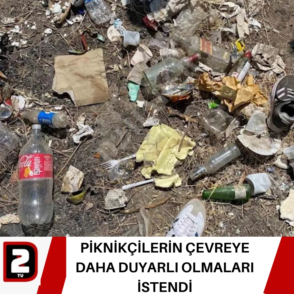 PİKNİKÇİLERİN ÇEVREYE DAHA DUYARLI OLMALARI İSTENDİ