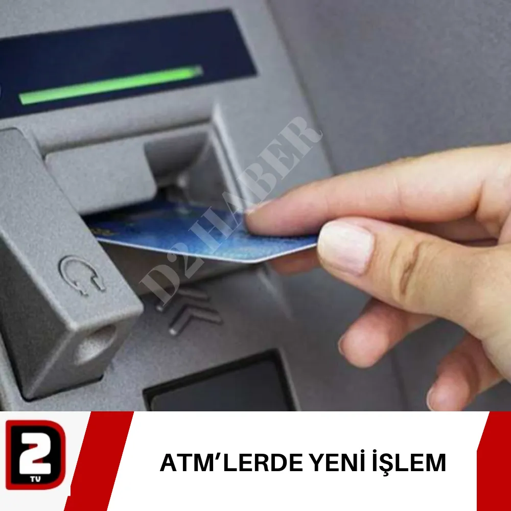 ATM’LERDE YENİ İŞLEM 