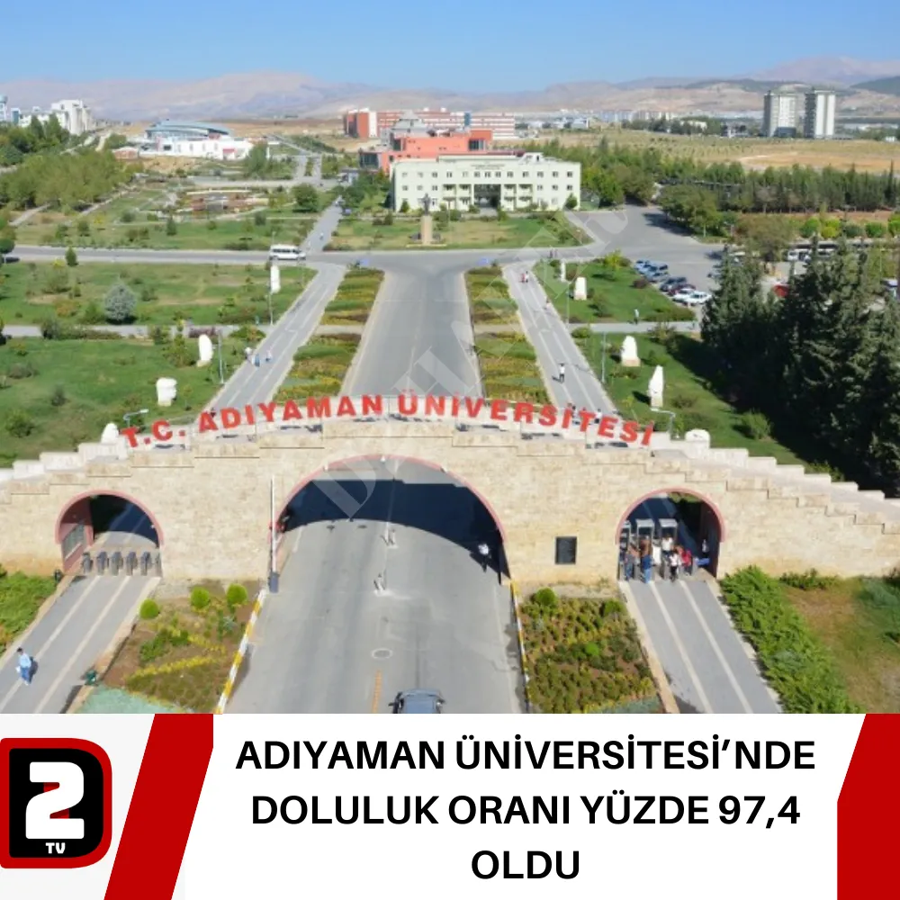 ADIYAMAN ÜNİVERSİTESİ’NDE DOLULUK ORANI YÜZDE 97,4 OLDU