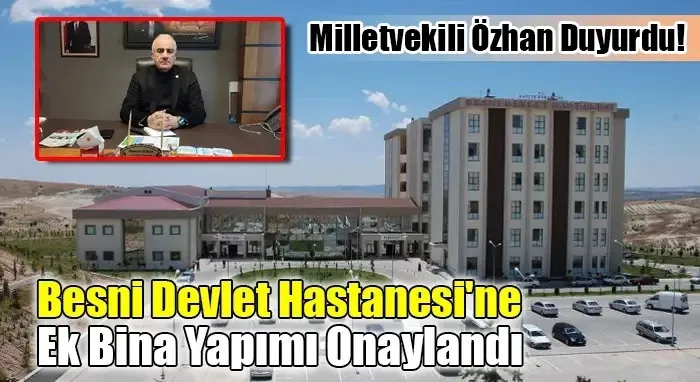 Besni Devlet Hastanesi’ne Ek Bina Yapımı Onaylandı