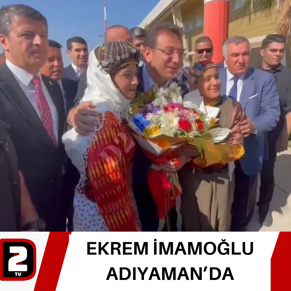 EKREM İMAMOĞLU ADIYAMAN’DA