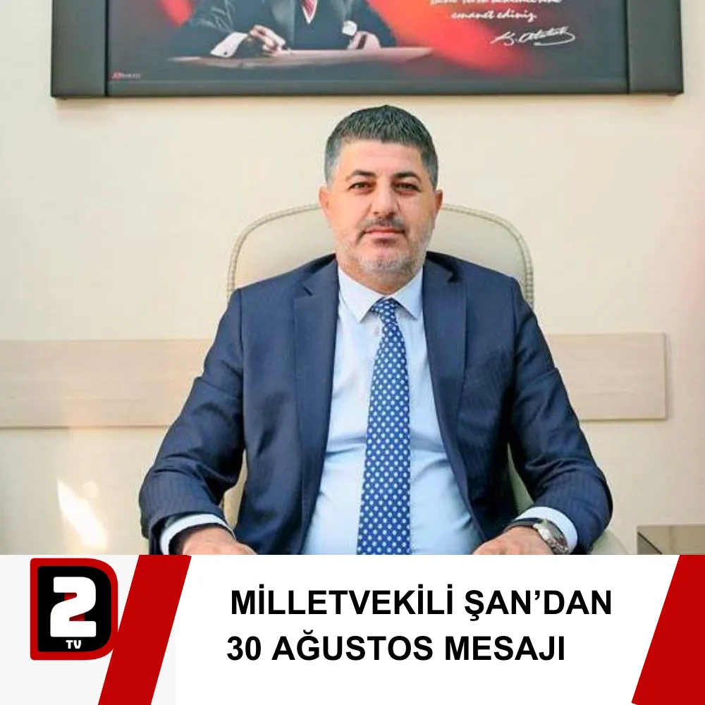 MİLLETVEKİLİ ŞAN’DAN 30 AĞUSTOS MESAJI 