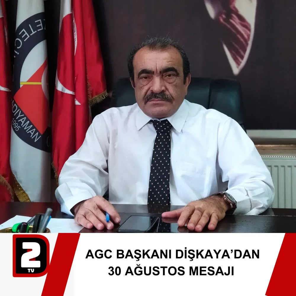 AGC BAŞKANI DİŞKAYA’DAN 30 AĞUSTOS MESAJI 