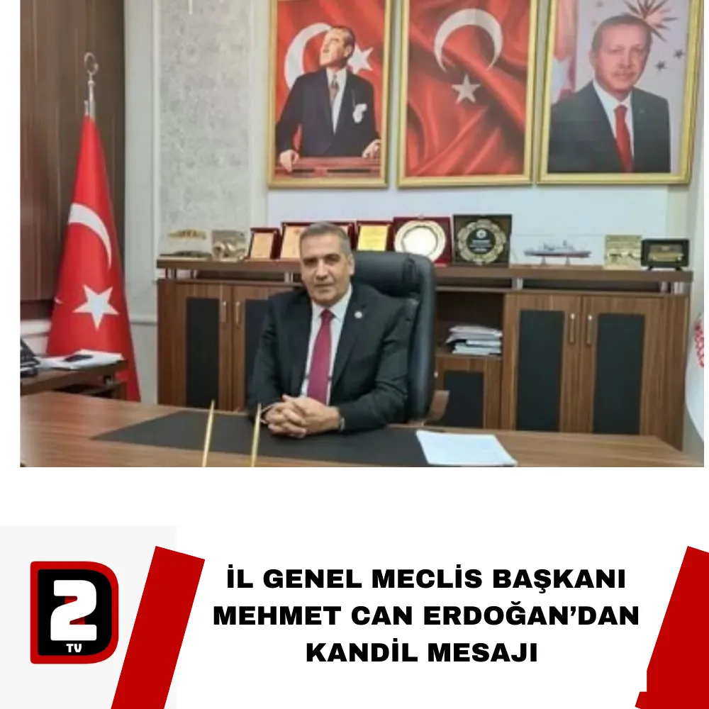 İL GENEL MECLİS BAŞKANI MEHMET CAN ERDOĞAN’DAN KANDİL MESAJI 