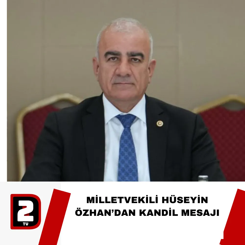 MİLLETVEKİLİ HÜSEYİN ÖZHAN’DAN KANDİL MESAJI