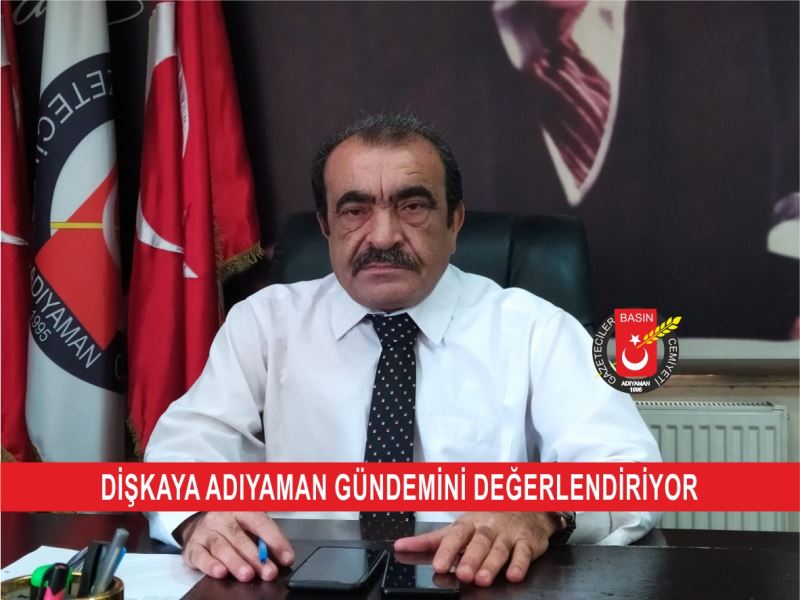 ZEKİ DİŞKAYA ADIYAMAN GÜNDEMİNİ DEĞERLENDİRİYOR