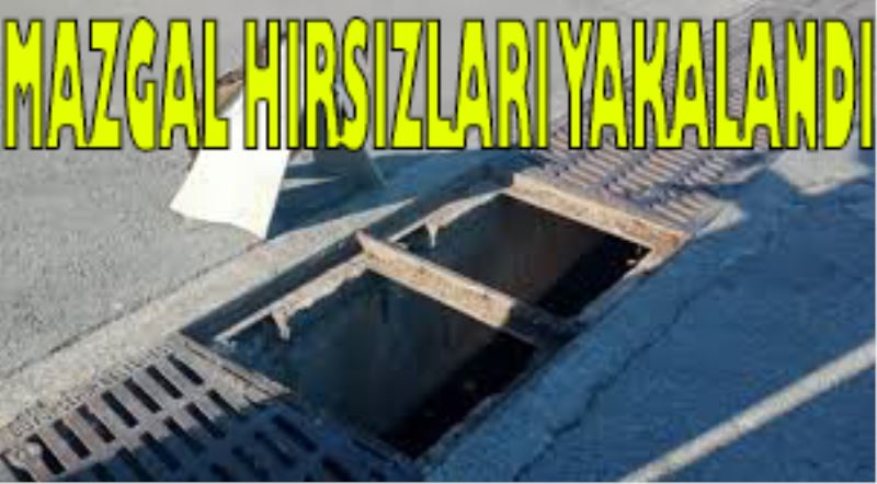 “MAZGAL HIRSIZLARI YAKALANDI”