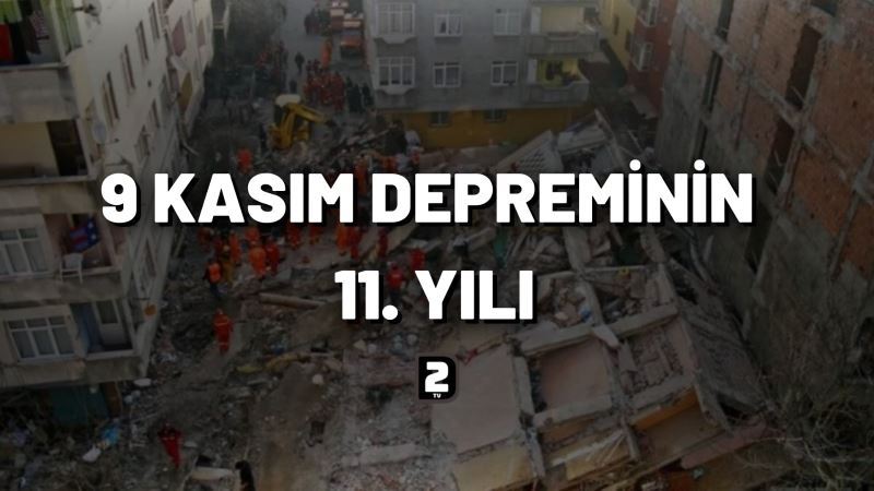 9 Kasım Depreminin 11. Yılı!