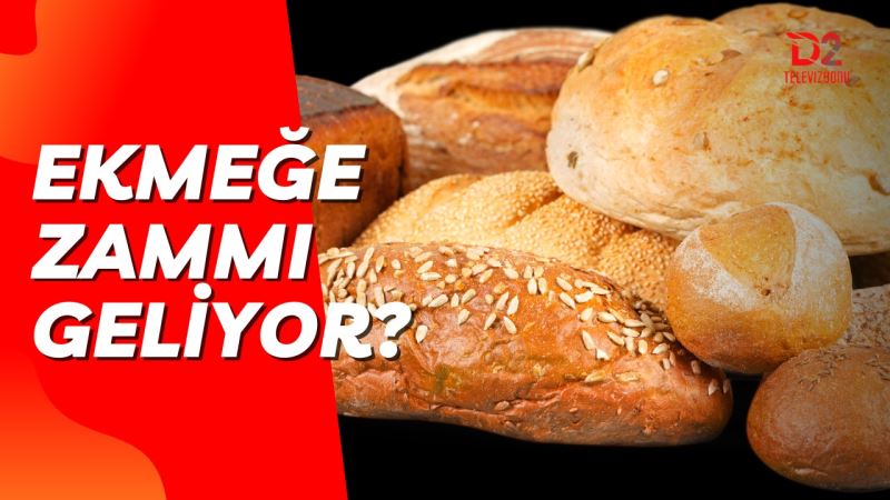 EKMEĞE ZAM MI GELİYOR?